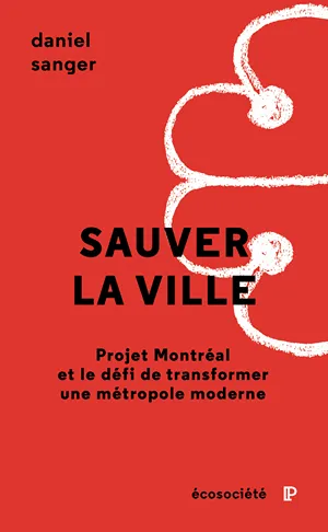 Cover of Sauver la ville: Projet Montréal et le défi de transformer une métropole moderne  by Daniel Sanger