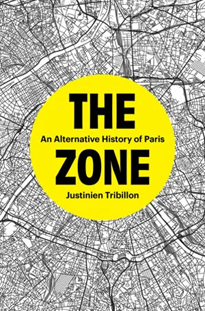 Cover of The Zone: An Alternative History of Paris  by Justinien Tribillon