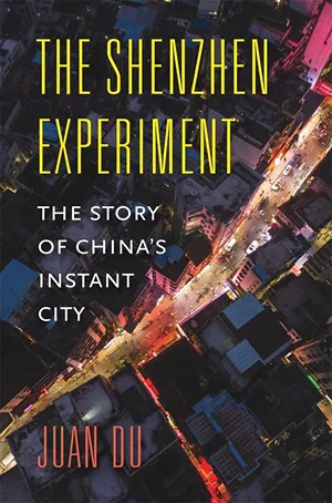 Cover of The Shenzhen Experiment: The Story of China’s Instant City  by Juan Du