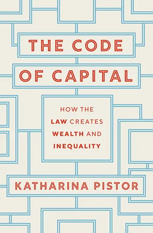 Cover of The Code of Capital: How the Law Creates Wealth and Inequality  by Katharina Pistor