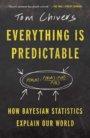 Cover of Everything Is Predictable: How Bayesian Statistics Explain Our World  by Tom Chivers