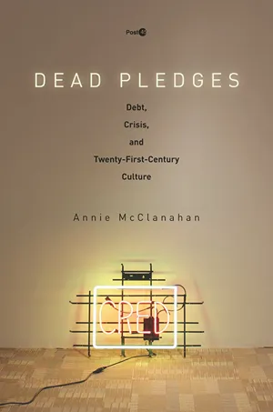 Cover of Dead Pledges: Debt, Crisis, and Twenty-First-Century Culture  by Annie McClanahan