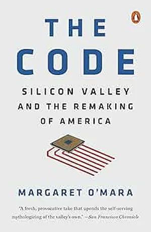 Cover of The Code: Silicon Valley and the Remaking of America  by Margaret O'Mara