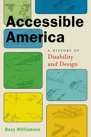 Cover of Accessible America: A History of Disability and Design  by Bess Williamson