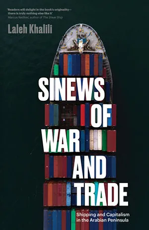 Cover of Sinews of War and Trade:Shipping and Capitalism in the Arabian Peninsula  by Laleh Khalili