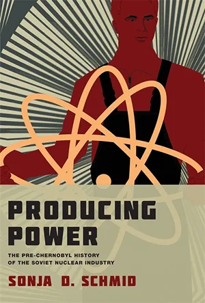 Cover of Producing power: The pre-Chernobyl history of the Soviet nuclear industry  by Sonja Schmid
