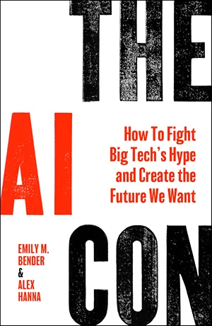 Cover of The AI Con: How to Fight Big Tech’s Hype and Create the Future We Want  by Alex Hanna and Emily M. Bender