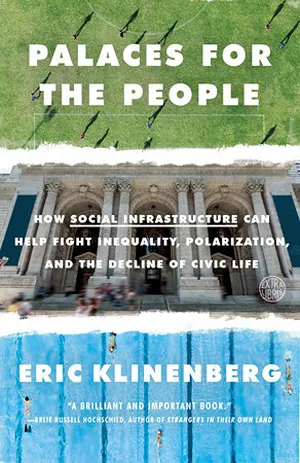 Cover of Palaces for the People: How Social Infrastructure Can Help Fight Inequality, Polarization, and the Decline of Civic Life  by Eric Klinenberg