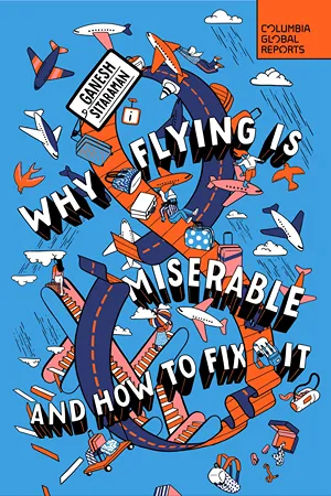 Cover of Why Flying Is Miserable: And How to Fix It  by Ganesh Sitaraman