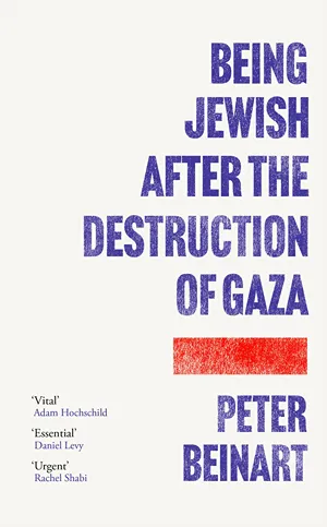 Cover of Being Jewish After the Destruction of Gaza: A Reckoning  by Peter Beinart