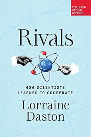 Cover of Rivals: How Scientists Learned to Cooperate  by Lorraine Daston