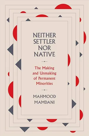 Cover of Neither Settler nor Native: The Making and Unmaking of Permanent Minorities  by Mahmood Mamdani