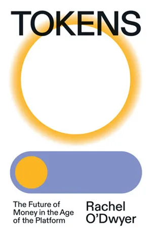 Cover of Tokens: The Future of Money in the Age of the Platform  by Rachel O'Dwyer