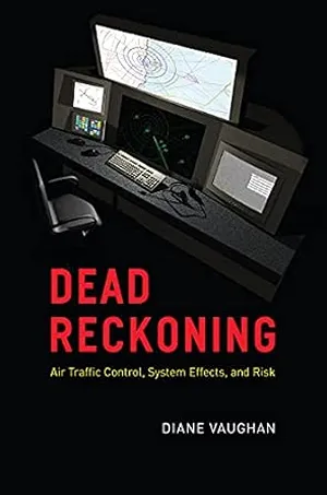 Cover of Dead Reckoning: Air Traffic Control, System Effects, and Risk  by Diane Vaughan