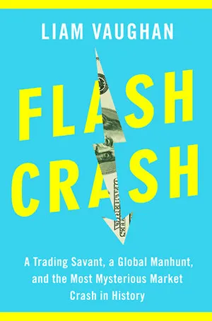 Cover of Flash Crash: A Trading Savant, a Global Manhunt, and the Most Mysterious Market Crash in History  by Liam Vaughan