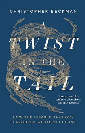 Cover of A Twist in the Tail: How the Humble Anchovy Flavoured Western Cuisine  by Christopher Beckman