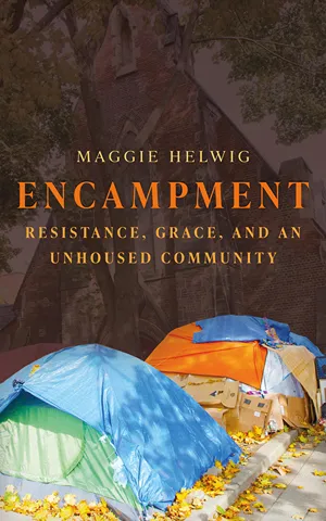 Cover of Encampment: Resistance, Grace, and an Unhoused Community  by Maggie Helwig