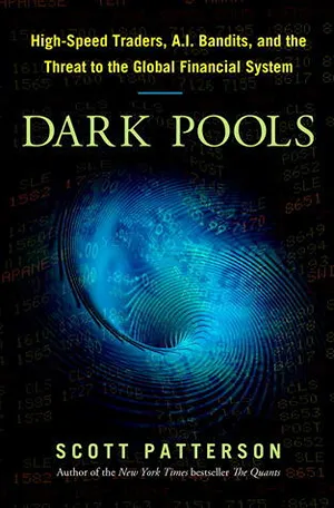 Cover of Dark Pools: High-Speed Traders, AI Bandits, and the Threat to the Global Financial System  by Scott Patterson