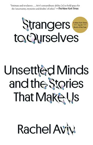 Cover of Strangers to Ourselves: Unsettled Minds and the Stories That Make Us  by Rachel Aviv
