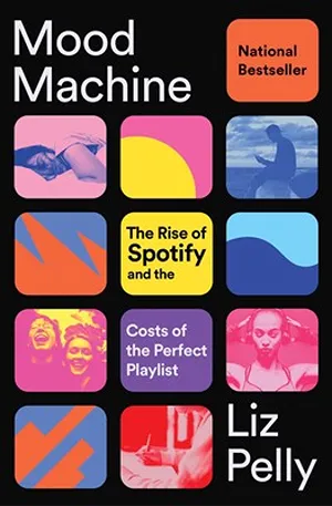Cover of Mood Machine: The Rise of Spotify and the Costs of the Perfect Playlist  by Liz Pelly