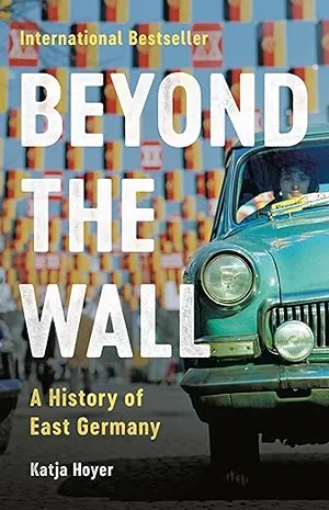 Cover of Beyond the Wall: A History of East Germany  by Katja Hoyer