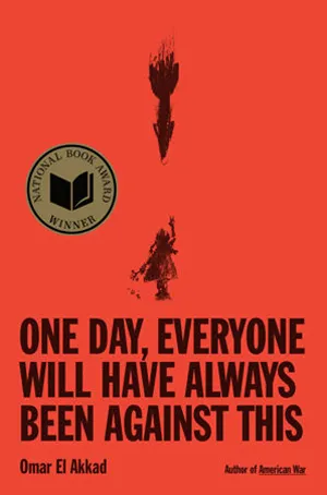 Cover of One Day, Everyone Will Have Always Been Against This  by Omar El Akkad