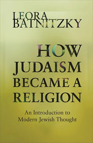 Cover of How Judaism Became a Religion: An Introduction to Modern Jewish Thought  by Leora Batnitzky