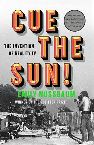 Cover of Cue the Sun! The Invention of Reality TV  by Emily Nussbaum