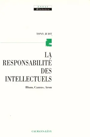 Cover of La responsabilité des intellectuels: Blum, Camus, Aron  by Tony Judt