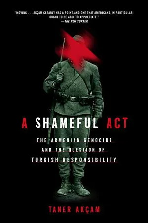 Cover of A Shameful Act: The Armenian Genocide and the Question of Turkish Responsibility  by Taner Akçam