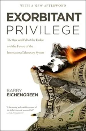 Cover of Exorbitant Privilege: The Rise and Fall of the Dollar and the Future of the International Monetary System  by Barry Eichengreen