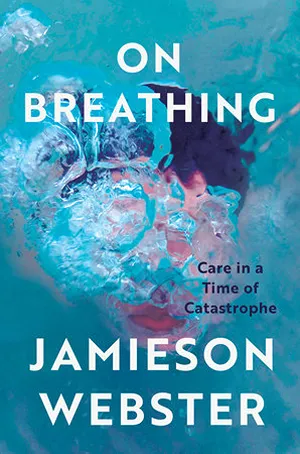 Cover of On Breathing: Care in a Time of Catastrophe  by Jamieson Webster