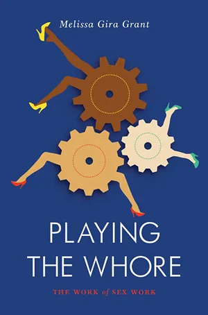 Cover of Playing the Whore:The Work of Sex Work  by Melissa Gira Grant